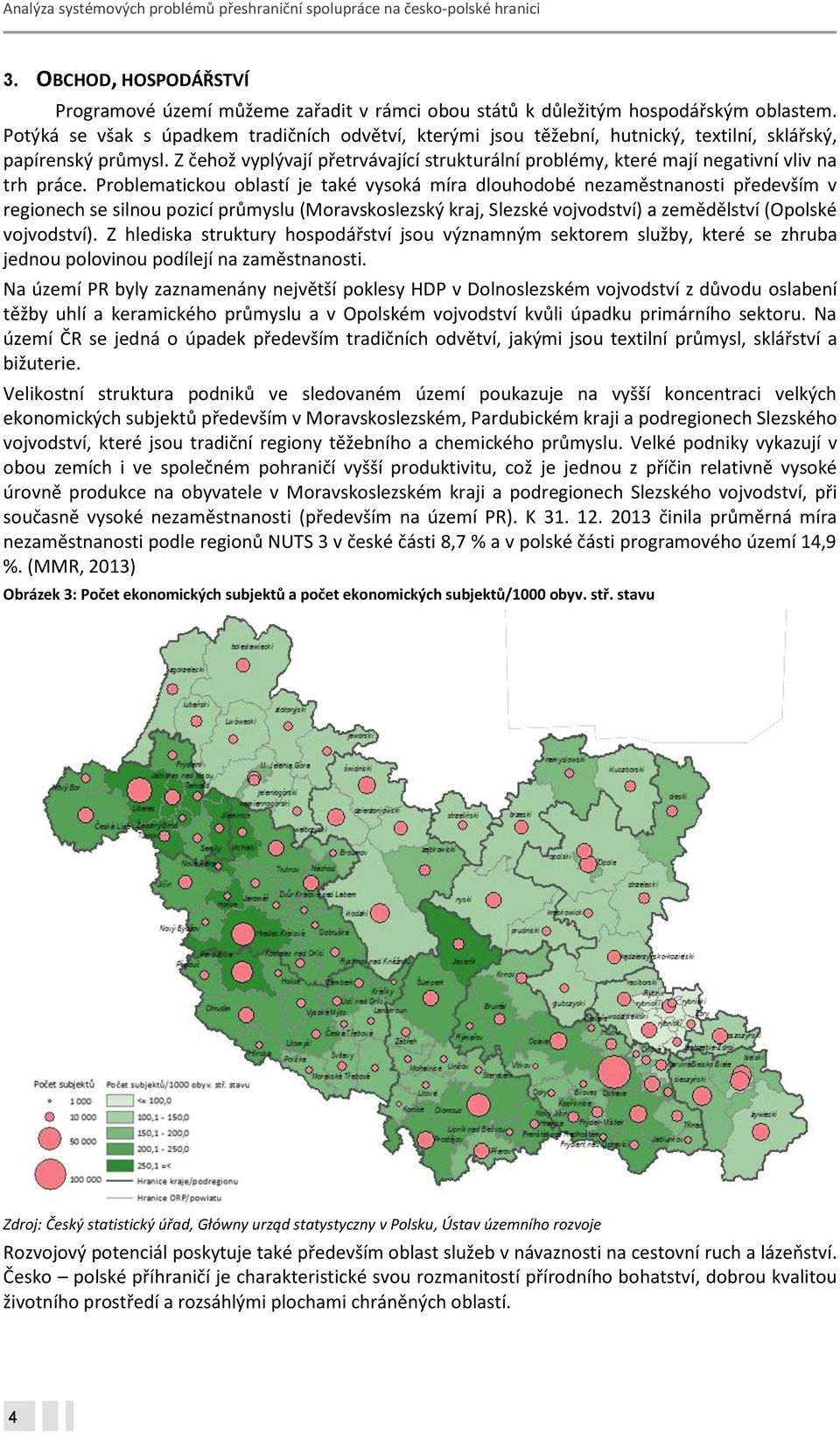 Z čehož vyplývají přetrvávající strukturální problémy, které mají negativní vliv na trh práce.