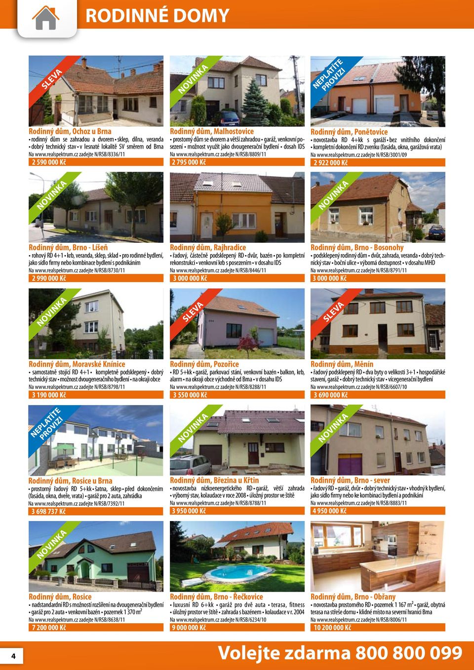 dosah IDS kompletní dokončení RD zvenku (fasáda, okna, garážová vrata) novostavba RD 4+kk s garáží bez vnitřního dokončení Na www.realspektrum.