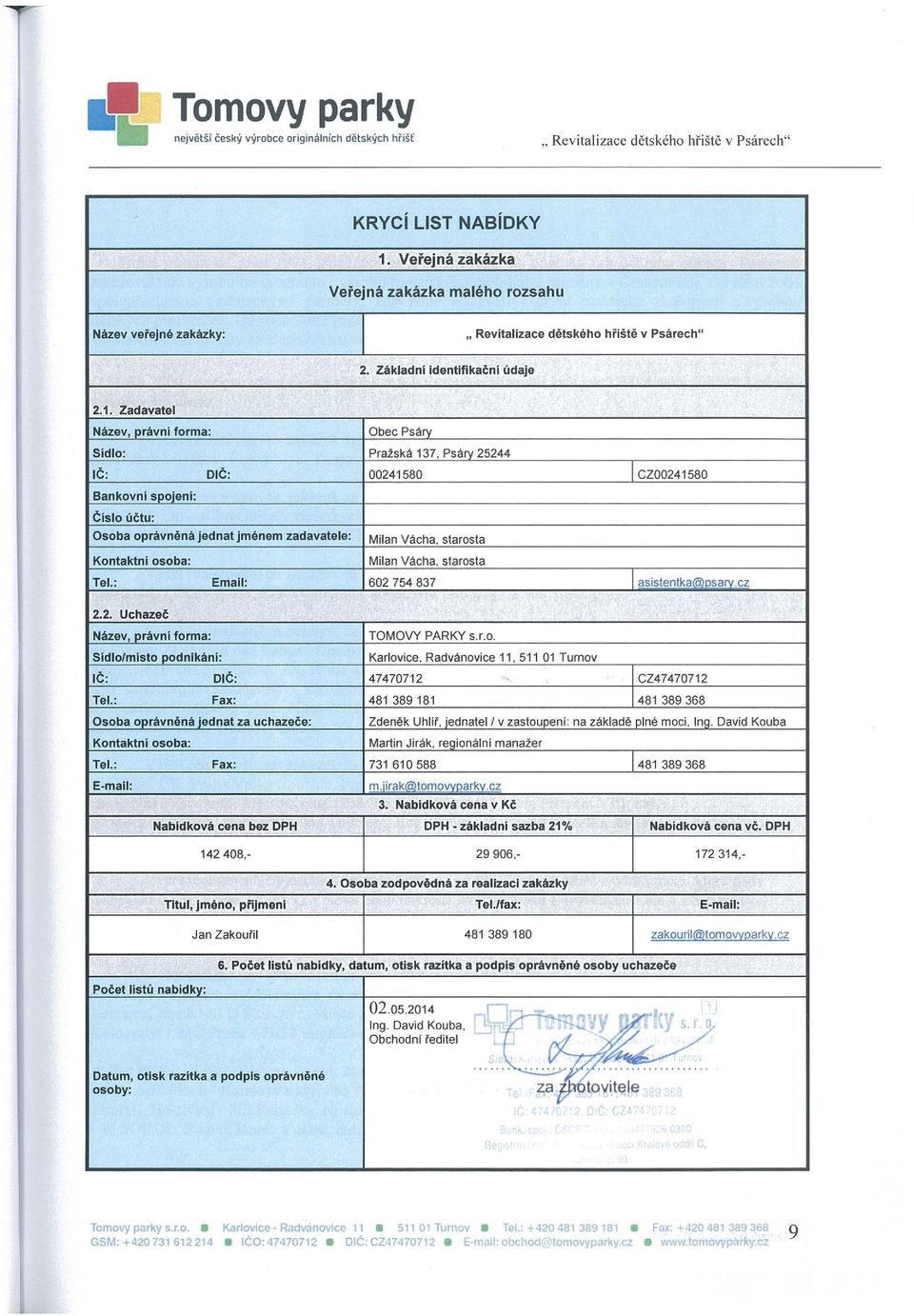 Zadavatel Název, právnl forma: Obec Psáry Sidlo: Pražská 137, Psáry 25244 ič: DIČ: 00241580 CZ00241580 Bankovni spojeni: Čislo účtu: Osoba oprávněná Jednat Jménem zadavatele: Kontaktní osoba: Milan