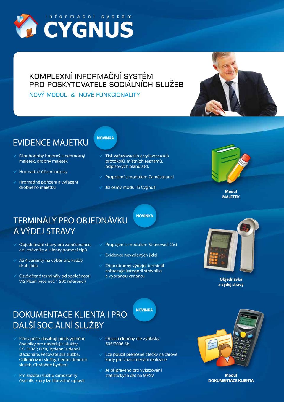 Modul MAJETEK TERMINÁLY PRO OBJEDNÁVKU A VÝDEJ STRAVY NOVINKA Objednávání stravy pro zaměstnance, cizí strávníky a klienty pomocí čipů Až 4 varianty na výběr pro každý druh jídla Osvědčené terminály