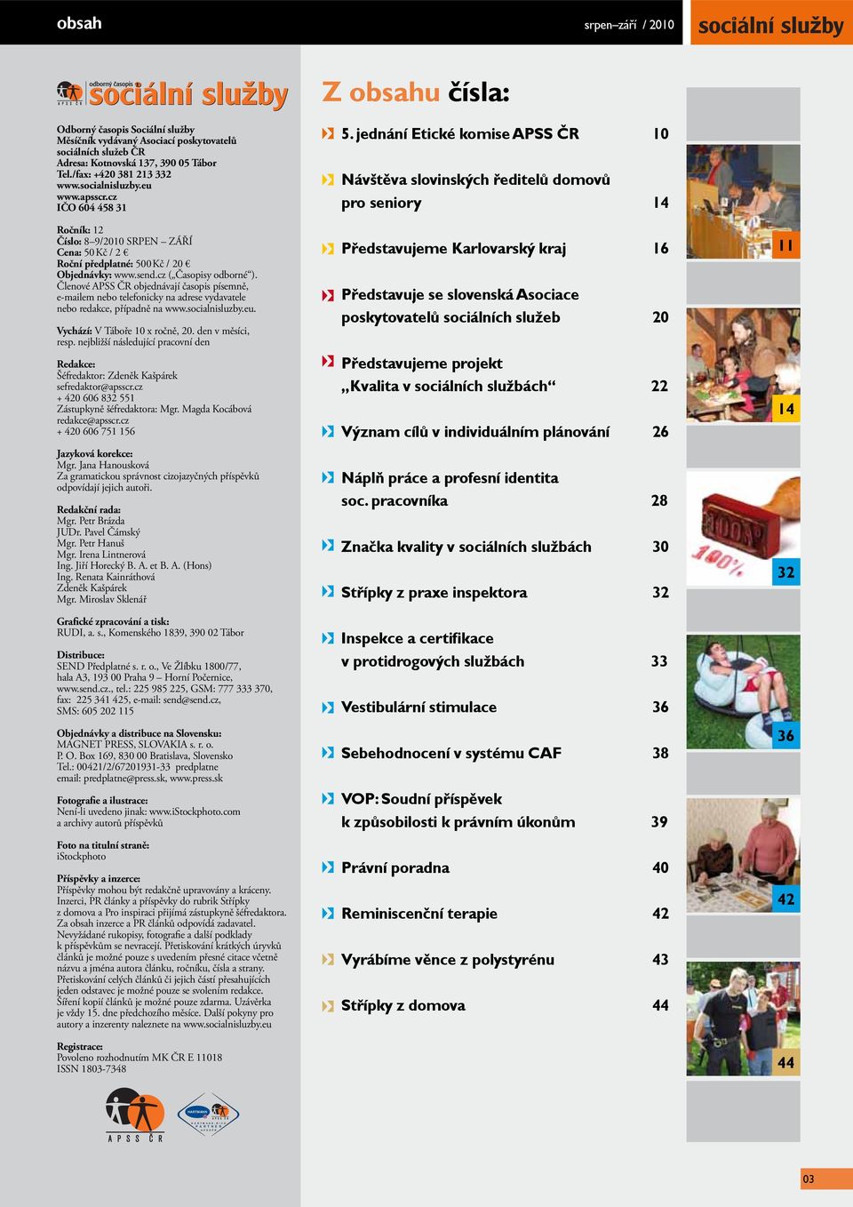 cz ( Časopisy odborné ). Členové APSS ČR objednávají časopis písemně, e-mailem nebo telefonicky na adrese vydavatele nebo redakce, případně na www.socialnisluzby.eu. Vychází: V Táboře 10 x ročně, 20.