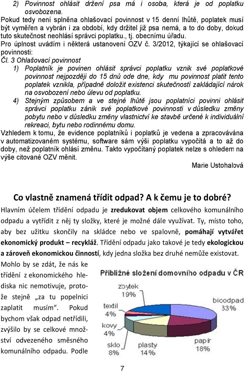 to od do doby, poplatku dokud tuto skutečnost osvobozen neohlásí na. správci poplatku.,, tj. obecnímu úřadu.