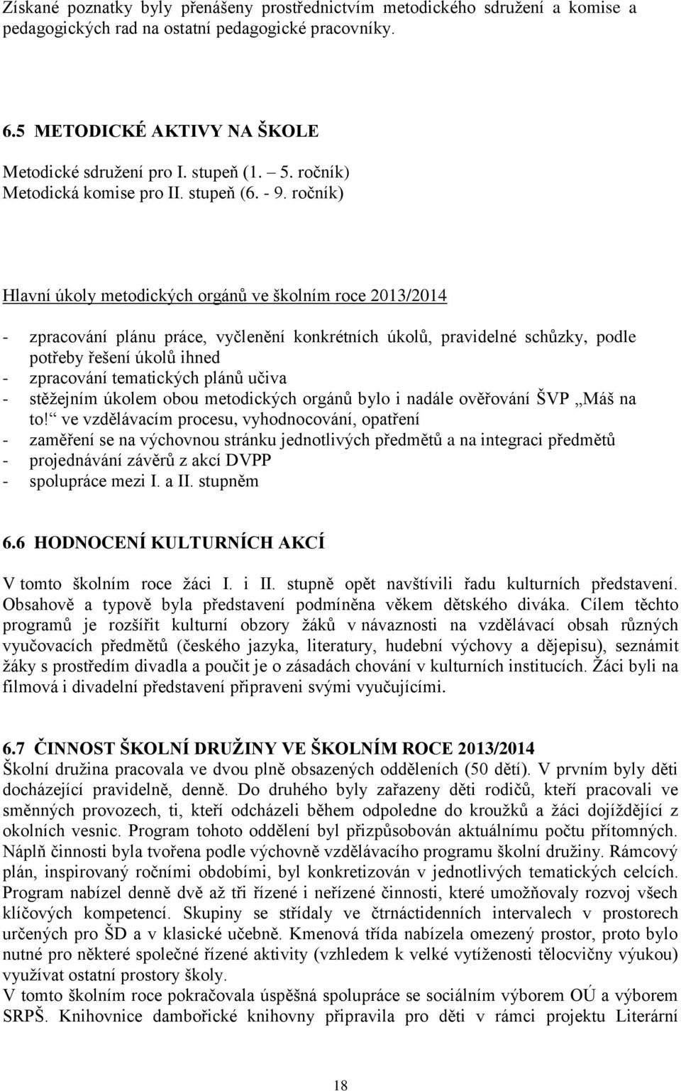 ročník) Hlavní úkoly metodických orgánů ve školním roce 2013/2014 - zpracování plánu práce, vyčlenění konkrétních úkolů, pravidelné schůzky, podle potřeby řešení úkolů ihned - zpracování tematických