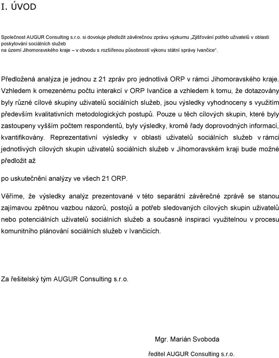 působností výkonu státní správy Ivančice. Předložená analýza je jednou z 21 zpráv pro jednotlivá ORP v rámci Jihomoravského kraje.