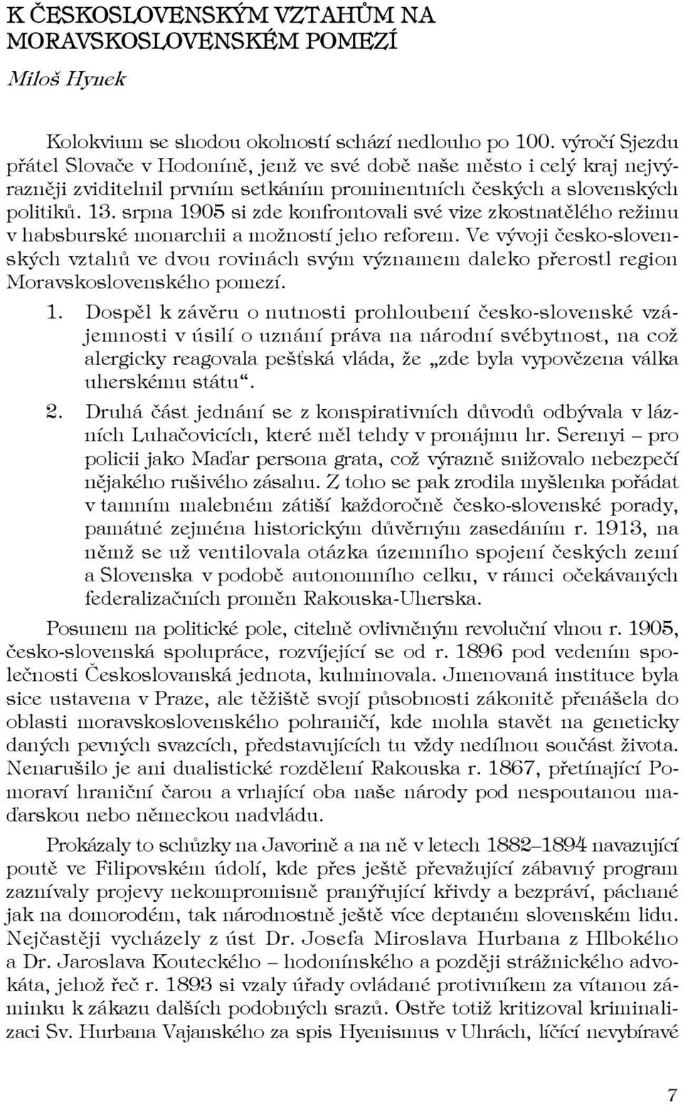 srpna 1905 si zde konfrontovali své vize zkostnatělého režimu v habsburské monarchii a možností jeho reforem.