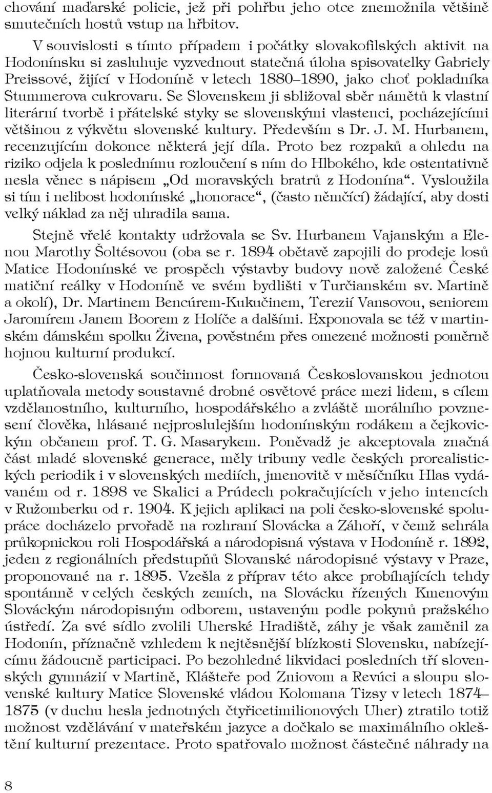 pokladníka Stummerova cukrovaru. Se Slovenskem ji sbližoval sběr námětů k vlastní literární tvorbě i přátelské styky se slovenskými vlastenci, pocházejícími většinou z výkvětu slovenské kultury.