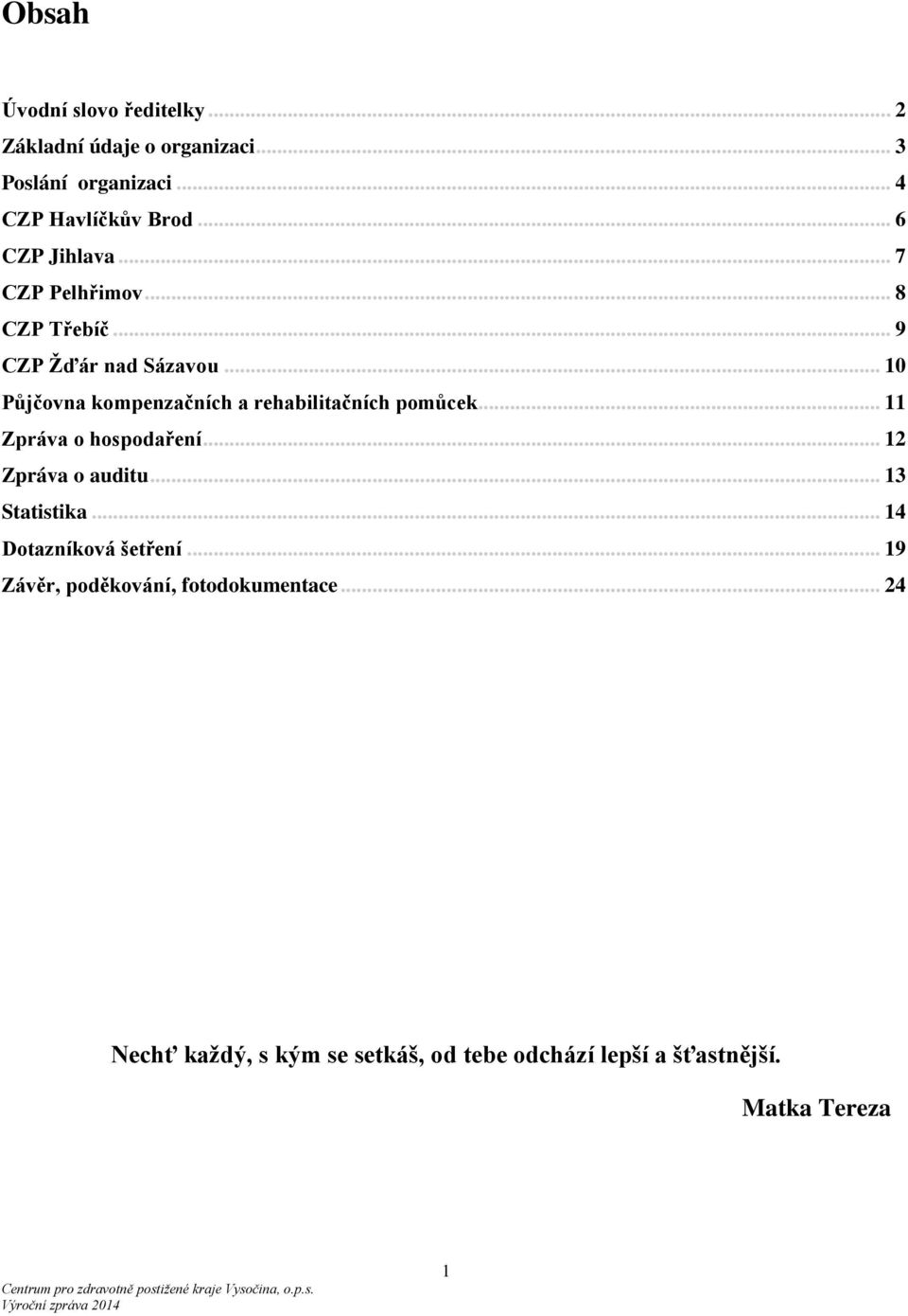 .. 10 Půjčovna kompenzačních a rehabilitačních pomůcek... 11 Zpráva o hospodaření... 12 Zpráva o auditu.