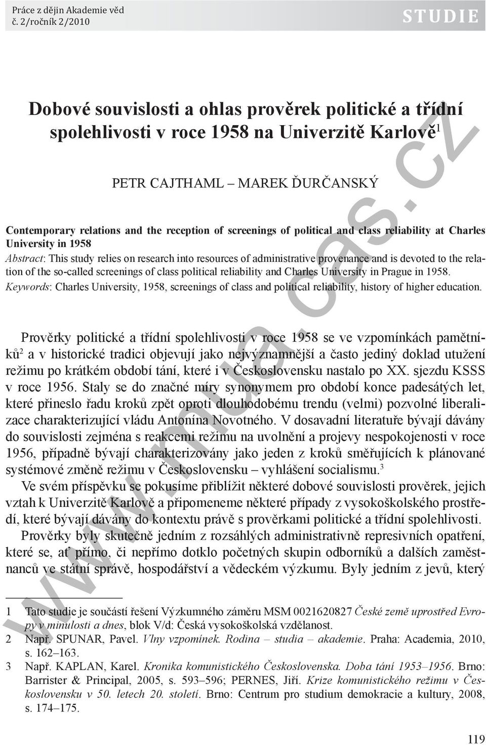 of screenings of political and class reliability at Charles University in 1958 Abstract: This study relies on research into resources of administrative provenance and is devoted to the relation of