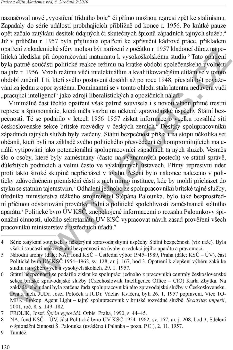 1957 byla přijímána opatření ke zpřísnění kádrové práce, příkladem opatření z akademické sféry mohou být nařízení z počátku r.