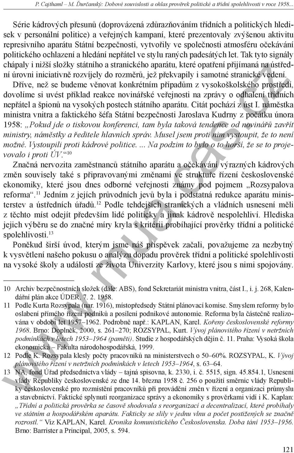 bezpečnosti, vytvořily ve společnosti atmosféru očekávání politického ochlazení a hledání nepřátel ve stylu raných padesátých let.