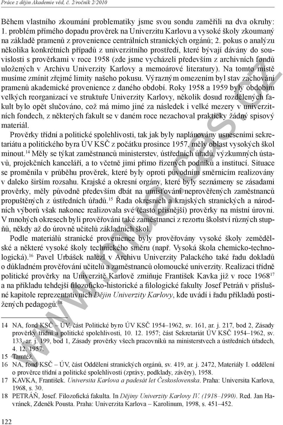 pokus o analýzu několika konkrétních případů z univerzitního prostředí, které bývají dávány do souvislosti s prověrkami v roce 1958 (zde jsme vycházeli především z archivních fondů uložených v