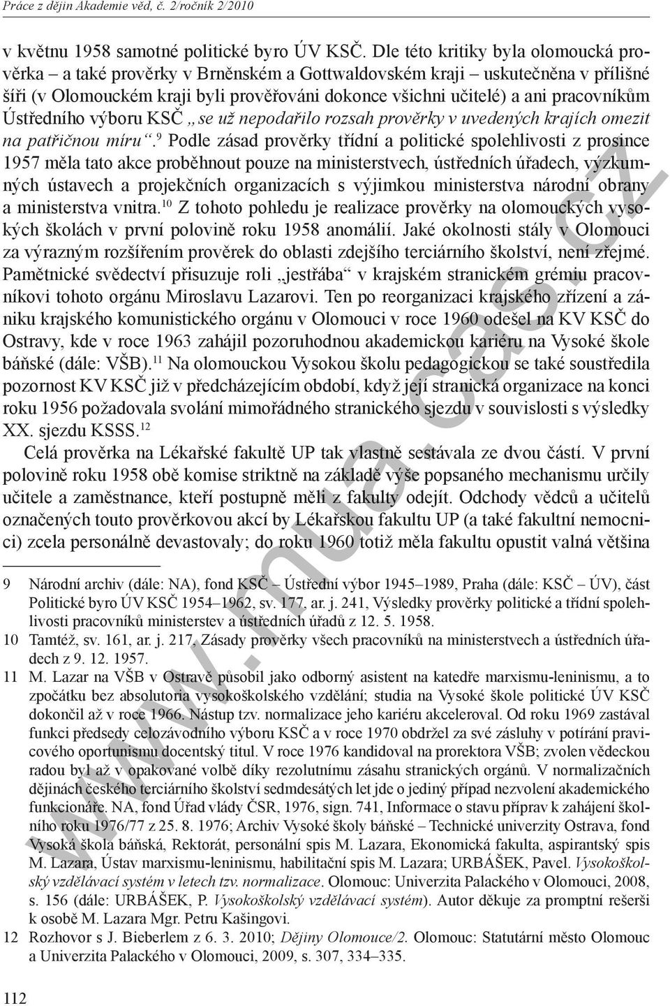 Ústředního výboru KSČ se už nepodařilo rozsah prověrky v uvedených krajích omezit na patřičnou míru.