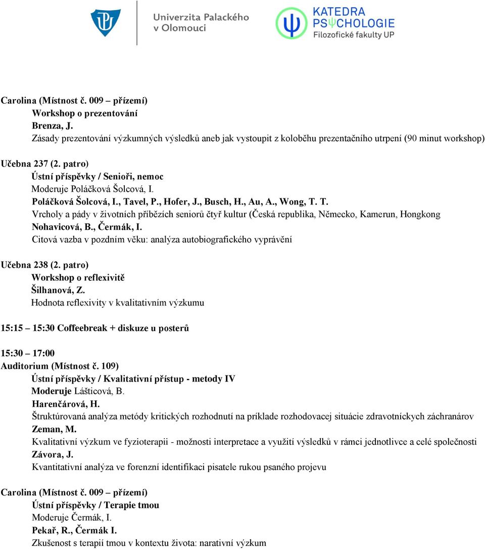 vel, P., Hofer, J., Busch, H., Au, A., Wong, T. T. Vrcholy a pády v životních příbězích seniorů čtyř kultur (Česká republika, Německo, Kamerun, Hongkong Nohavicová, B., Čermák, I.