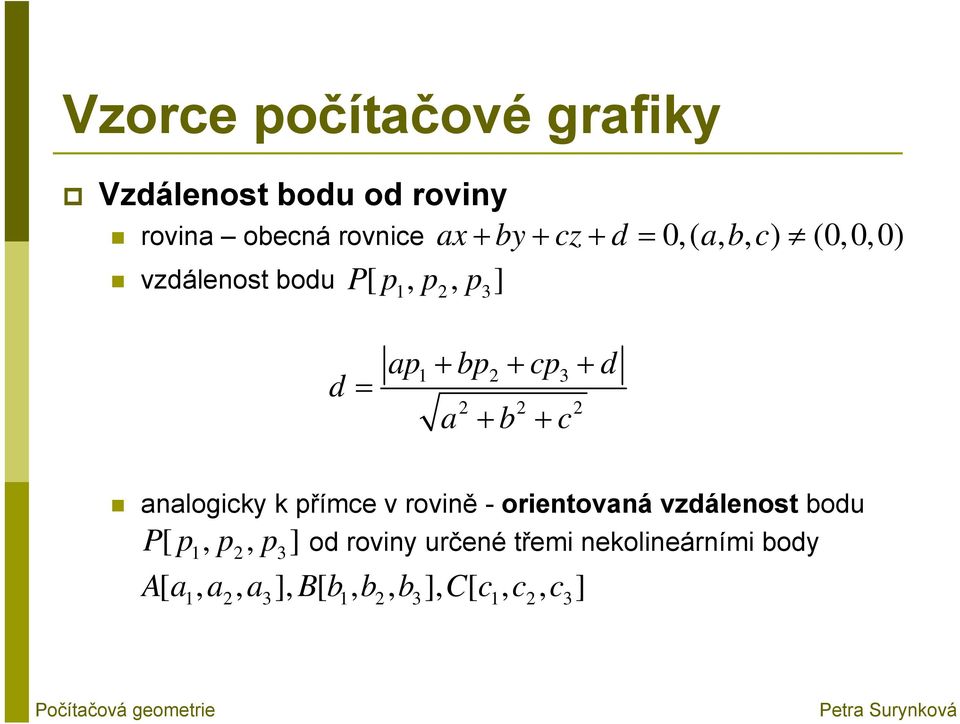 analogicky k přímce v rovině - orientovaná vzdálenost bodu P[ p, p2, p3] A[ a, a,