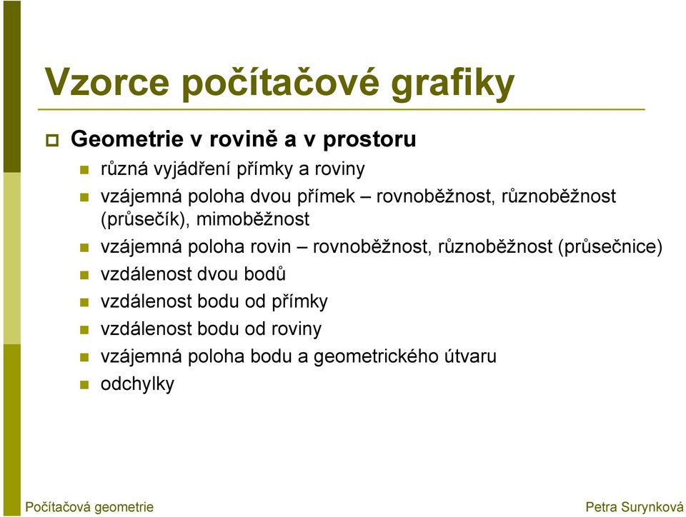 rovin rovnoběžnost, různoběžnost (průsečnice) vzdálenost dvou bodů vzdálenost bodu