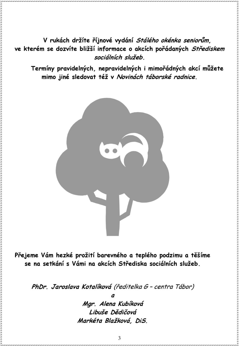 Termíny pravidelných, nepravidelných i mimořádných akcí můžete mimo jiné sledovat též v Novinách táborské radnice.