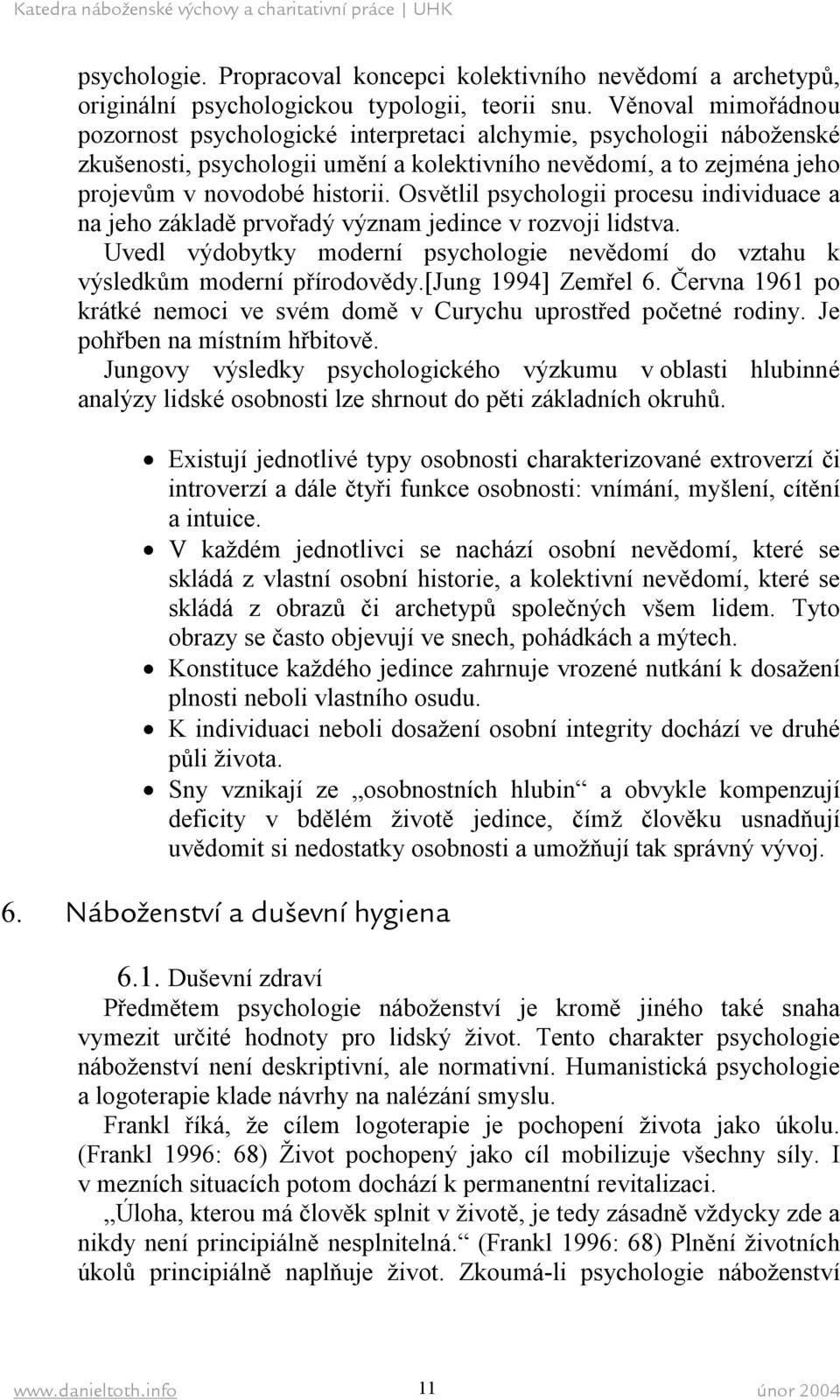 Osvětlil psychologii procesu individuace a na jeho základě prvořadý význam jedince v rozvoji lidstva. Uvedl výdobytky moderní psychologie nevědomí do vztahu k výsledkům moderní přírodovědy.