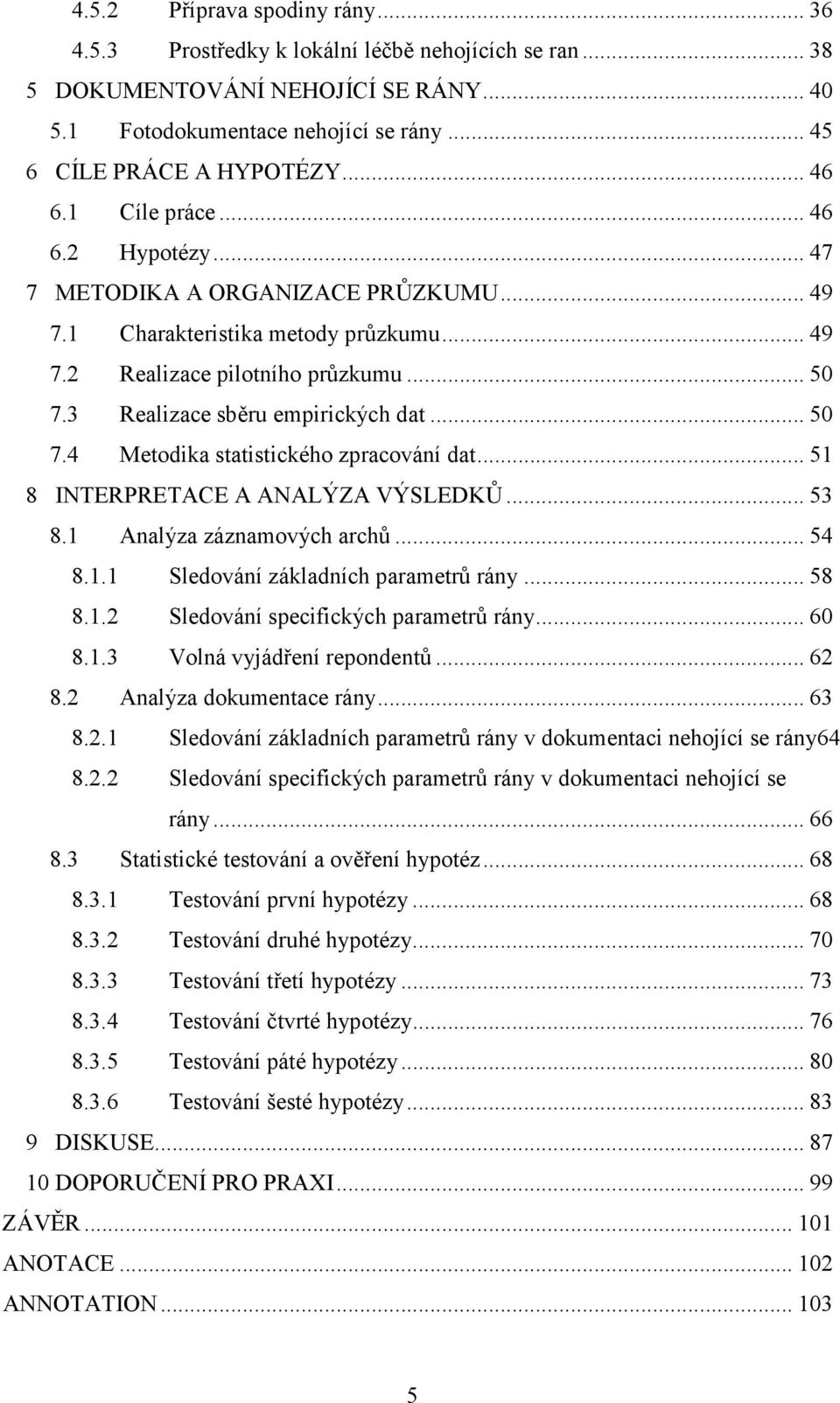 3 Realizace sběru empirických dat... 50 7.4 Metodika statistického zpracování dat... 51 8 INTERPRETACE A ANALÝZA VÝSLEDKŮ... 53 8.1 Analýza záznamových archů... 54 8.1.1 Sledování základních parametrů rány.