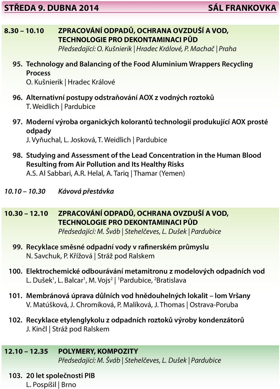 Moderní výroba organických kolorantů technologií produkující AOX prosté odpady J. Vyňuchal, L. Josková, T. Weidlich Pardubice 98.