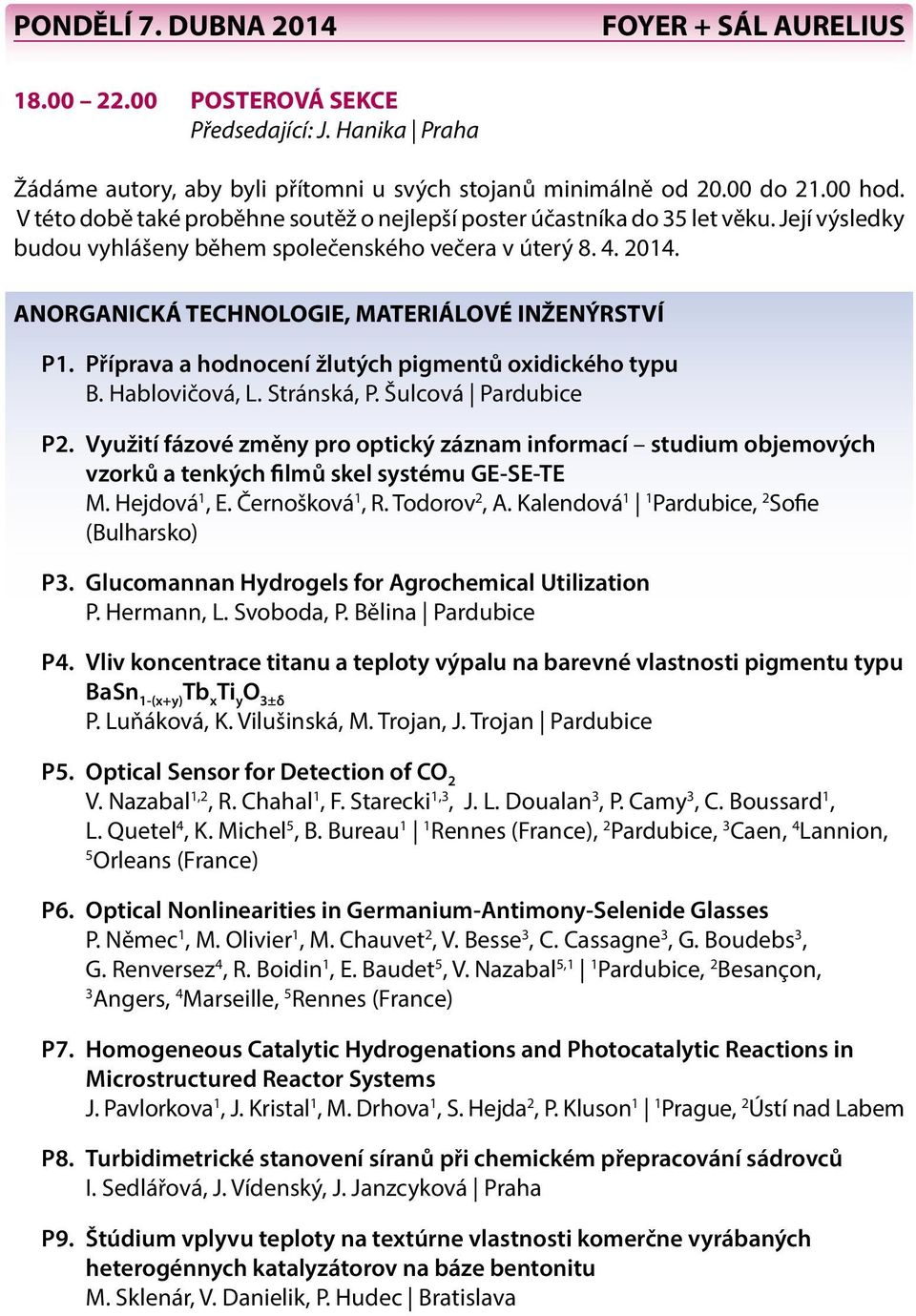 ANORGANICKÁ TECHNOLOGIE, MATERIÁLOVÉ INŽENÝRSTVÍ P1. Příprava a hodnocení žlutých pigmentů oxidického typu B. Hablovičová, L. Stránská, P. Šulcová Pardubice P2.