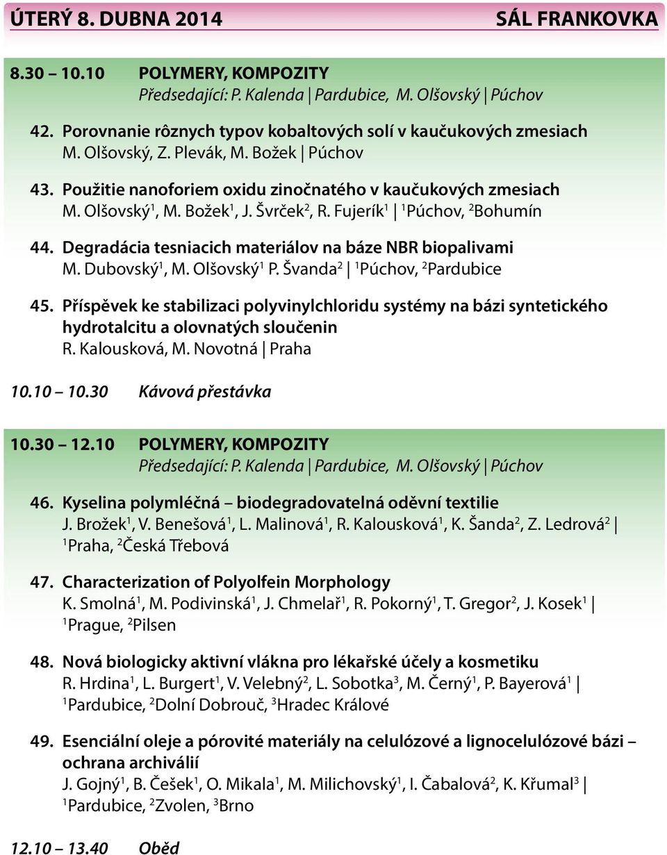 Degradácia tesniacich materiálov na báze NBR biopalivami M. Dubovský 1, M. Olšovský 1 P. Švanda 2 1 Púchov, 2 Pardubice 45.