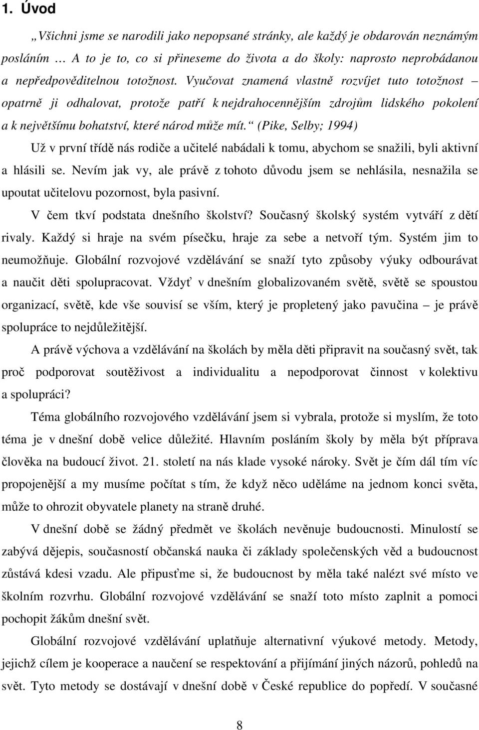 (Pike, Selby; 1994) Už v první třídě nás rodiče a učitelé nabádali k tomu, abychom se snažili, byli aktivní a hlásili se.