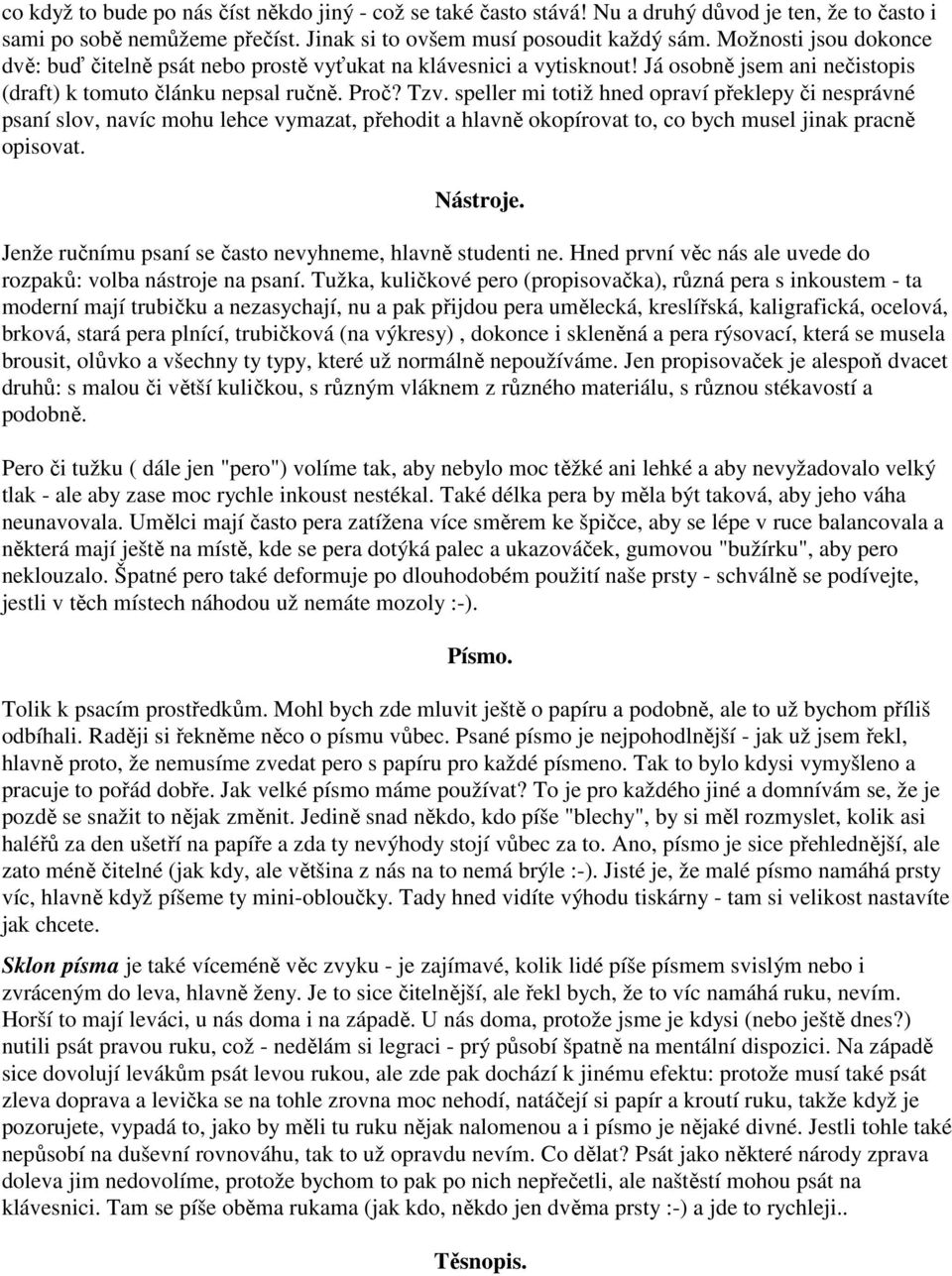 speller mi totiž hned opraví překlepy či nesprávné psaní slov, navíc mohu lehce vymazat, přehodit a hlavně okopírovat to, co bych musel jinak pracně opisovat. Nástroje.