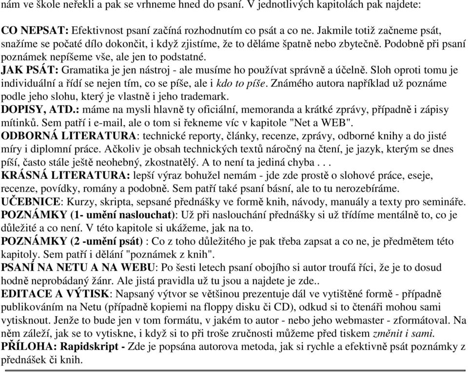 JAK PSÁT: Gramatika je jen nástroj - ale musíme ho používat správně a účelně. Sloh oproti tomu je individuální a řídí se nejen tím, co se píše, ale i kdo to píše.