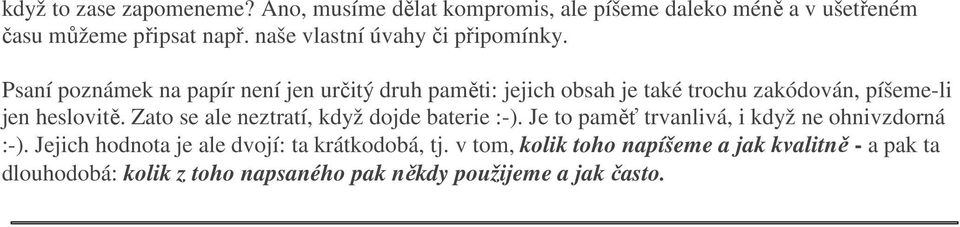 Psaní poznámek na papír není jen určitý druh paměti: jejich obsah je také trochu zakódován, píšeme-li jen heslovitě.