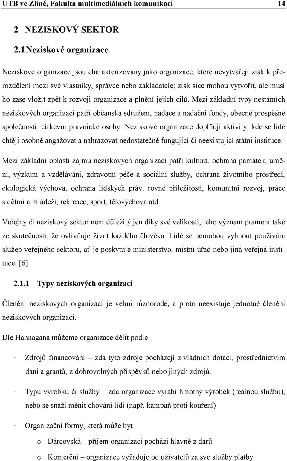 musí ho zase vloţit zpět k rozvoji organizace a plnění jejích cílů.