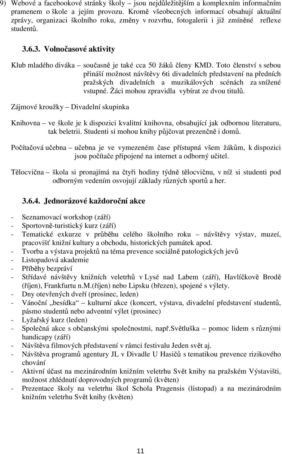 6.3. Volnočasové aktivity Klub mladého diváka současně je také cca 50 žáků členy KMD.