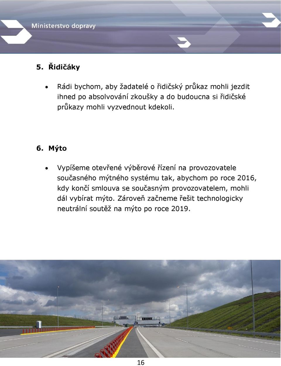 Mýto Vypíšeme otevřené výběrové řízení na provozovatele současného mýtného systému tak, abychom po roce