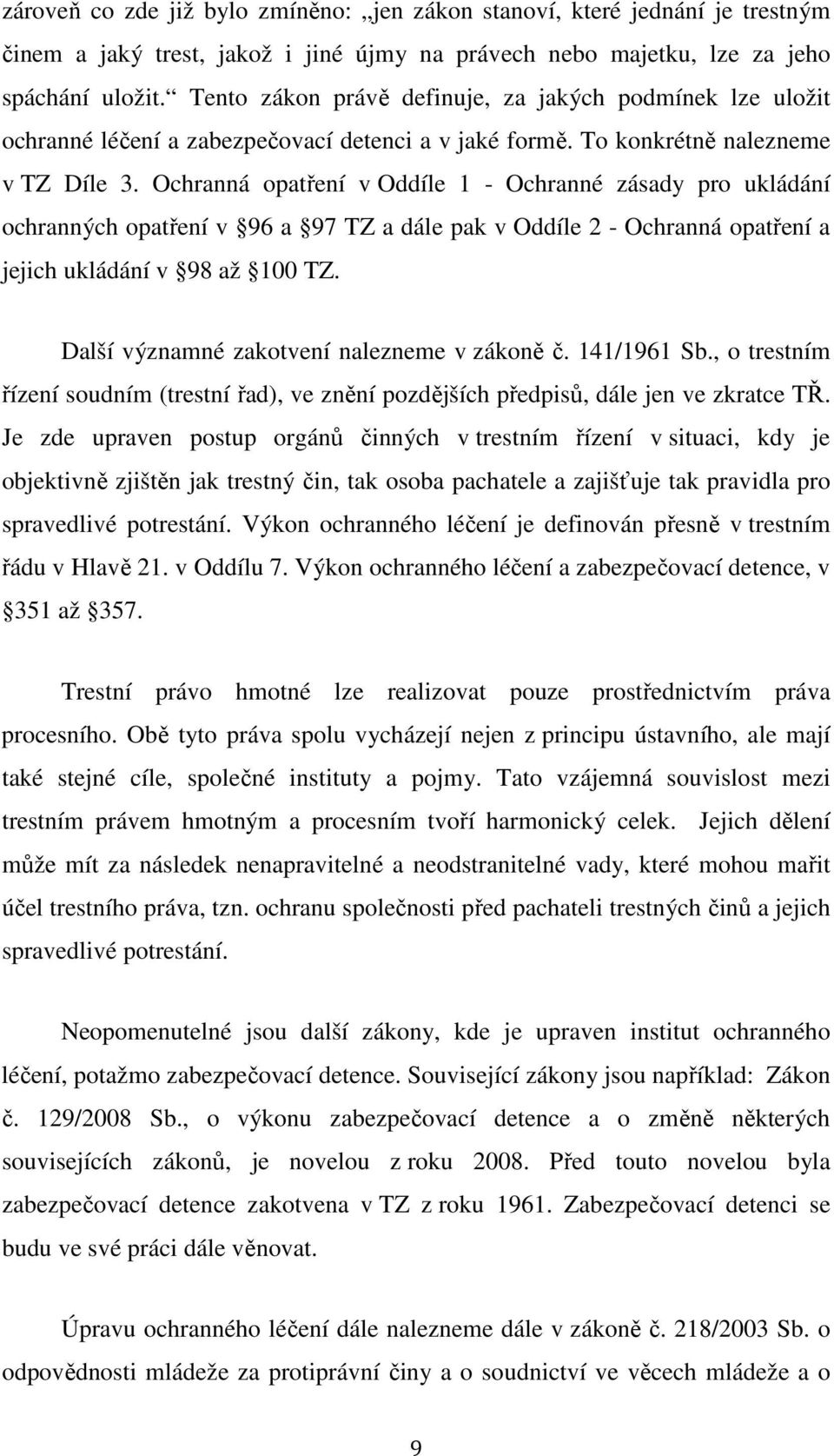 Ochranná opatření v Oddíle 1 - Ochranné zásady pro ukládání ochranných opatření v 96 a 97 TZ a dále pak v Oddíle 2 - Ochranná opatření a jejich ukládání v 98 až 100 TZ.