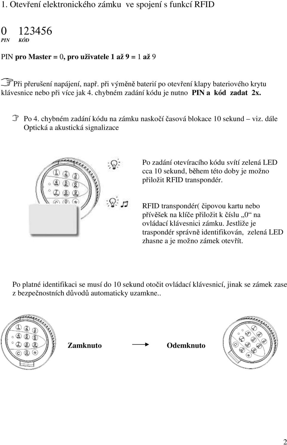 chybném zadání kódu na zámku naskočí časová blokace 10 sekund viz.