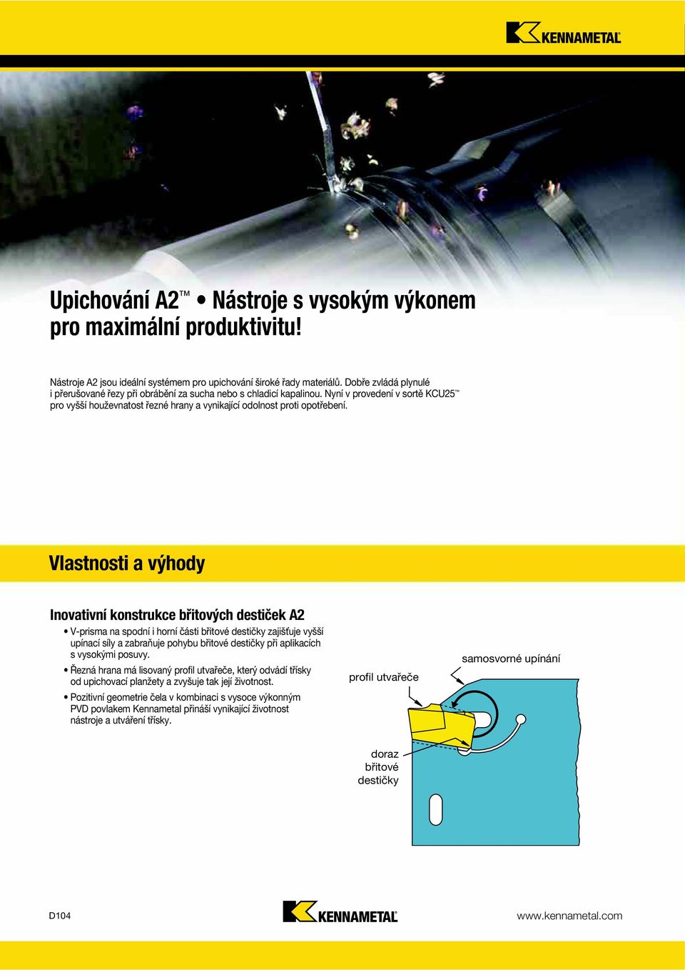 Vlastnosti a výhody Inovativní konstrukce břitových destiček A2 V-prisma na spodní i horní části břitové destičky zajišťuje vyšší upínací síly a zabraňuje pohybu břitové destičky při aplikacích s