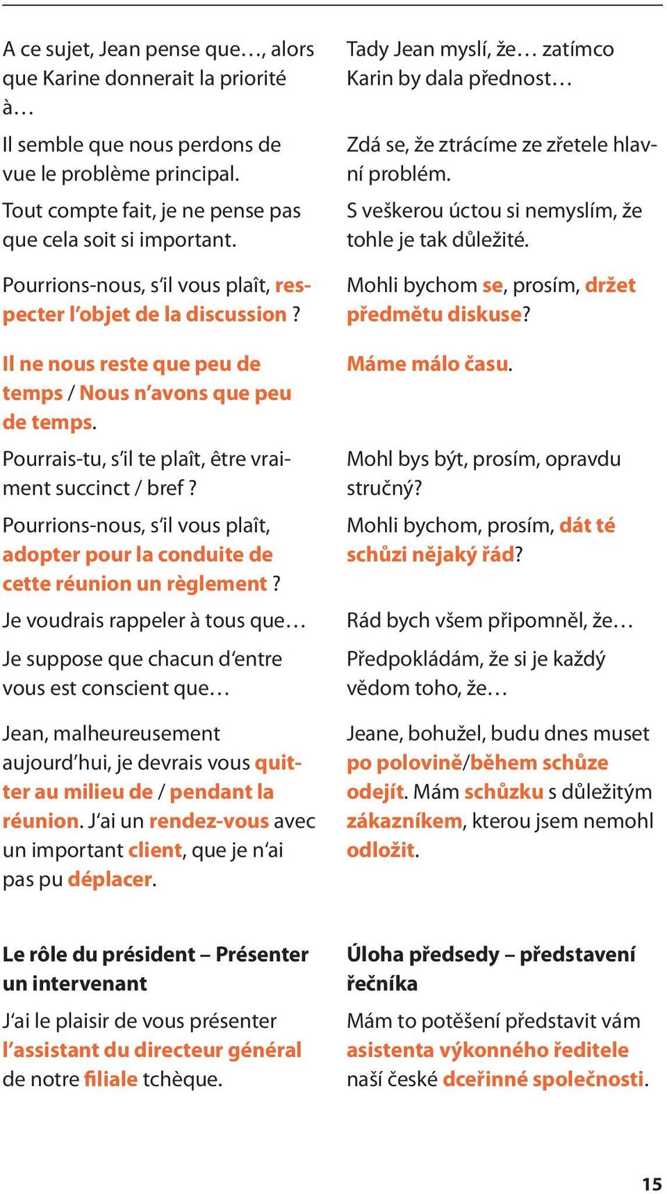 Pourrions-nous, s il vous plaît, adopter pour la conduite de cette réunion un règlement?