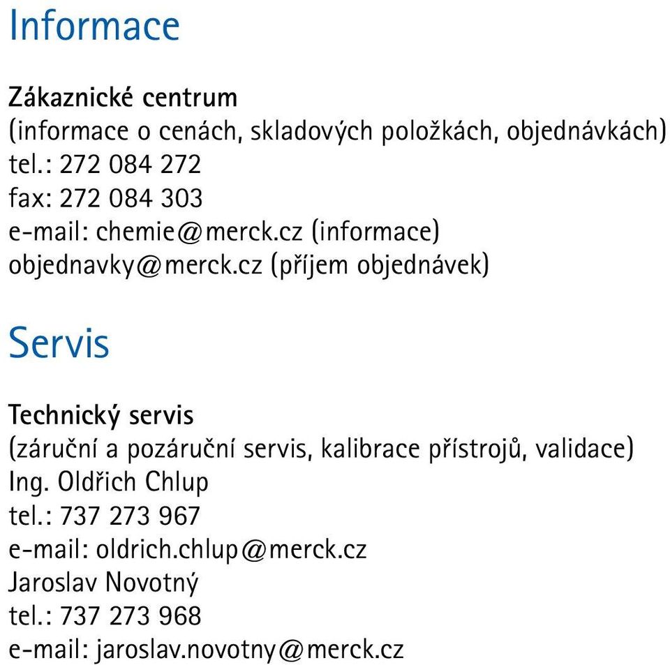 cz (příjem objednávek) Servis Technický servis (záruční a pozáruční servis, kalibrace přístrojů,