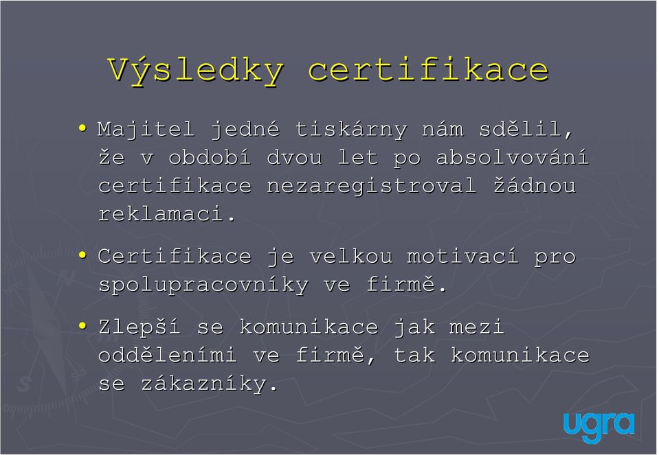 Certifikace je velkou motivací pro spolupracovníky ve firmě.