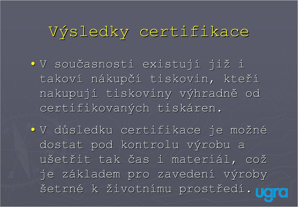 V důsledku d certifikace je možné dostat pod kontrolu výrobu a ušetřit tak