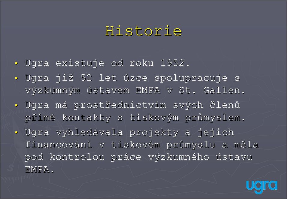 Ugra mám prostřednictv ednictvím m svých členů přímé kontakty s tiskovým