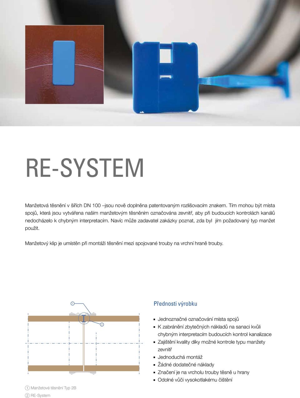 Navíc může zadavatel zakázky poznat, zda byl jím požadovaný typ manžet použit. 3 1 Manžetový klip je umístěn při montáži těsnění mezi spojované trouby na vrchní hraně trouby.