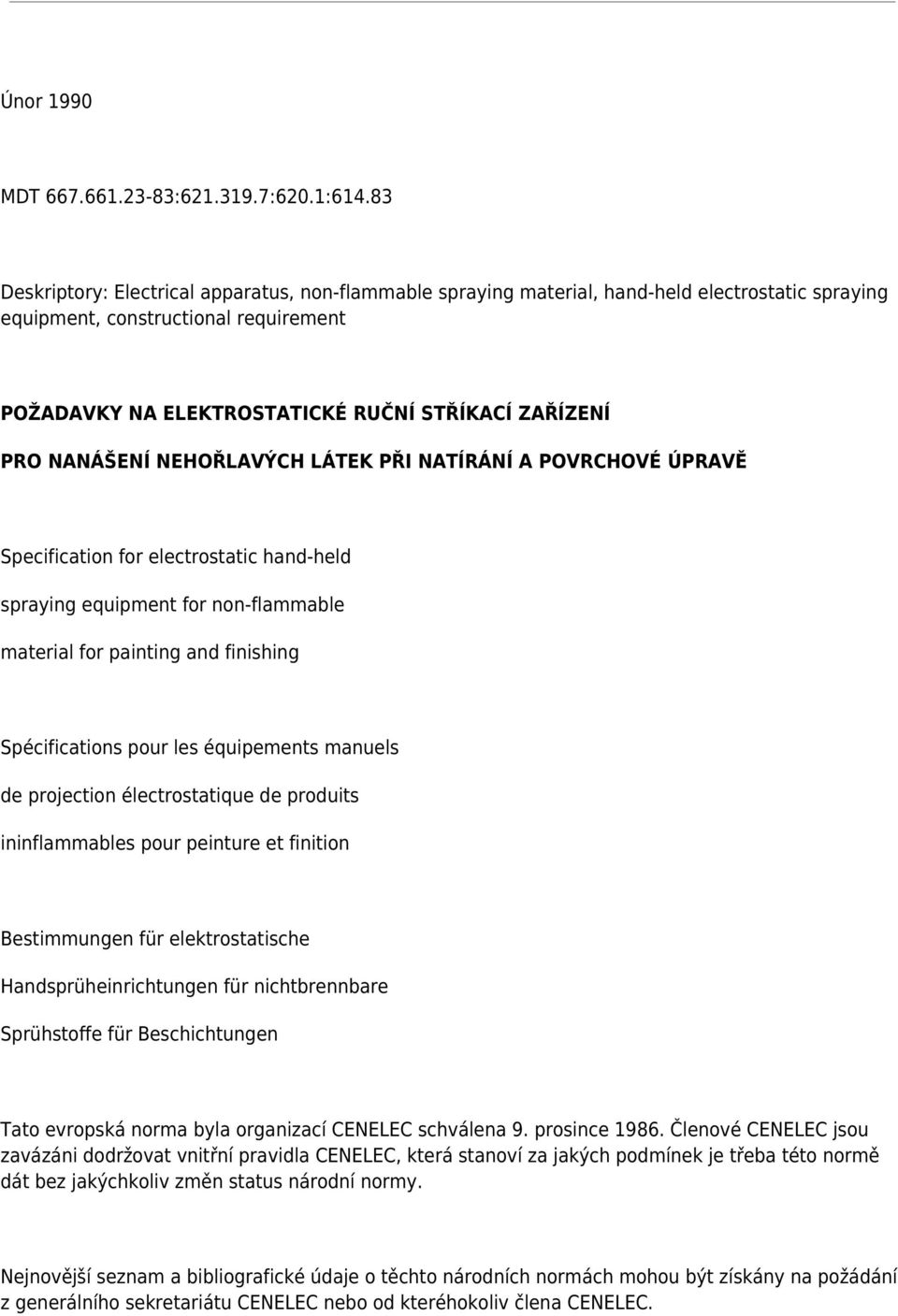 NANÁŠENÍ NEHOŘLAVÝCH LÁTEK PŘI NATÍRÁNÍ A POVRCHOVÉ ÚPRAVĚ Specification for electrostatic hand-held spraying equipment for non-flammable material for painting and finishing Spécifications pour les