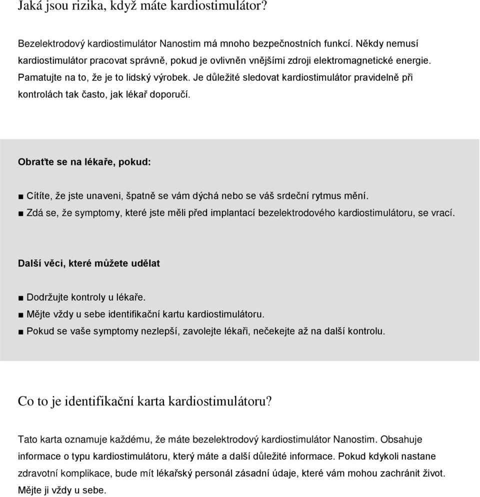 Je důležité sledovat kardiostimulátor pravidelně při kontrolách tak často, jak lékař doporučí.