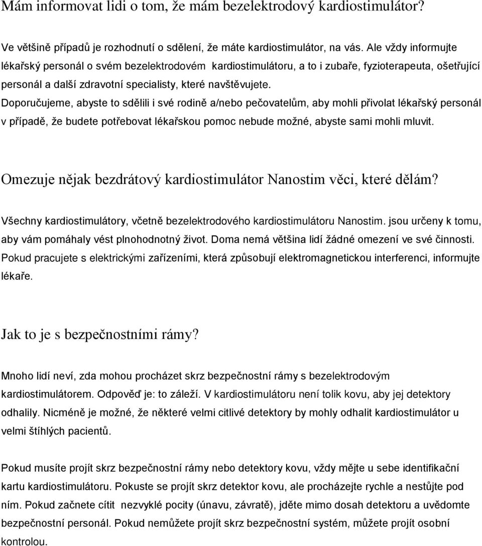 Doporučujeme, abyste to sdělili i své rodině a/nebo pečovatelům, aby mohli přivolat lékařský personál v případě, že budete potřebovat lékařskou pomoc nebude možné, abyste sami mohli mluvit.