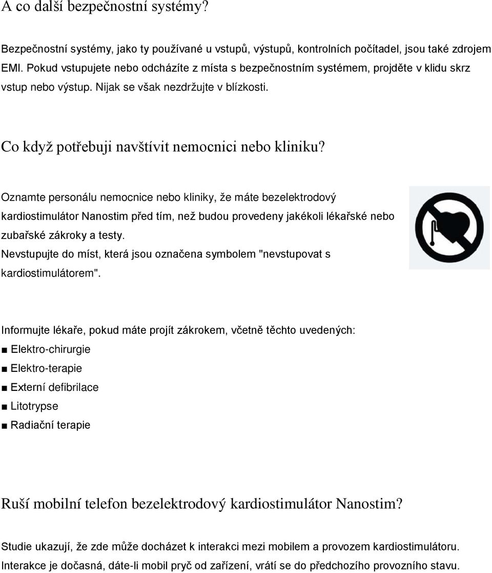 Oznamte personálu nemocnice nebo kliniky, že máte bezelektrodový kardiostimulátor Nanostim před tím, než budou provedeny jakékoli lékařské nebo zubařské zákroky a testy.