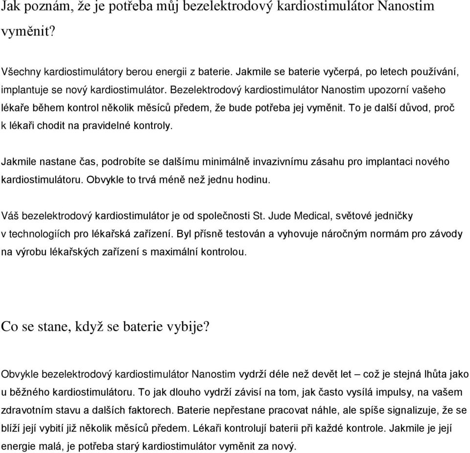 Bezelektrodový kardiostimulátor Nanostim upozorní vašeho lékaře během kontrol několik měsíců předem, že bude potřeba jej vyměnit. To je další důvod, proč k lékaři chodit na pravidelné kontroly.