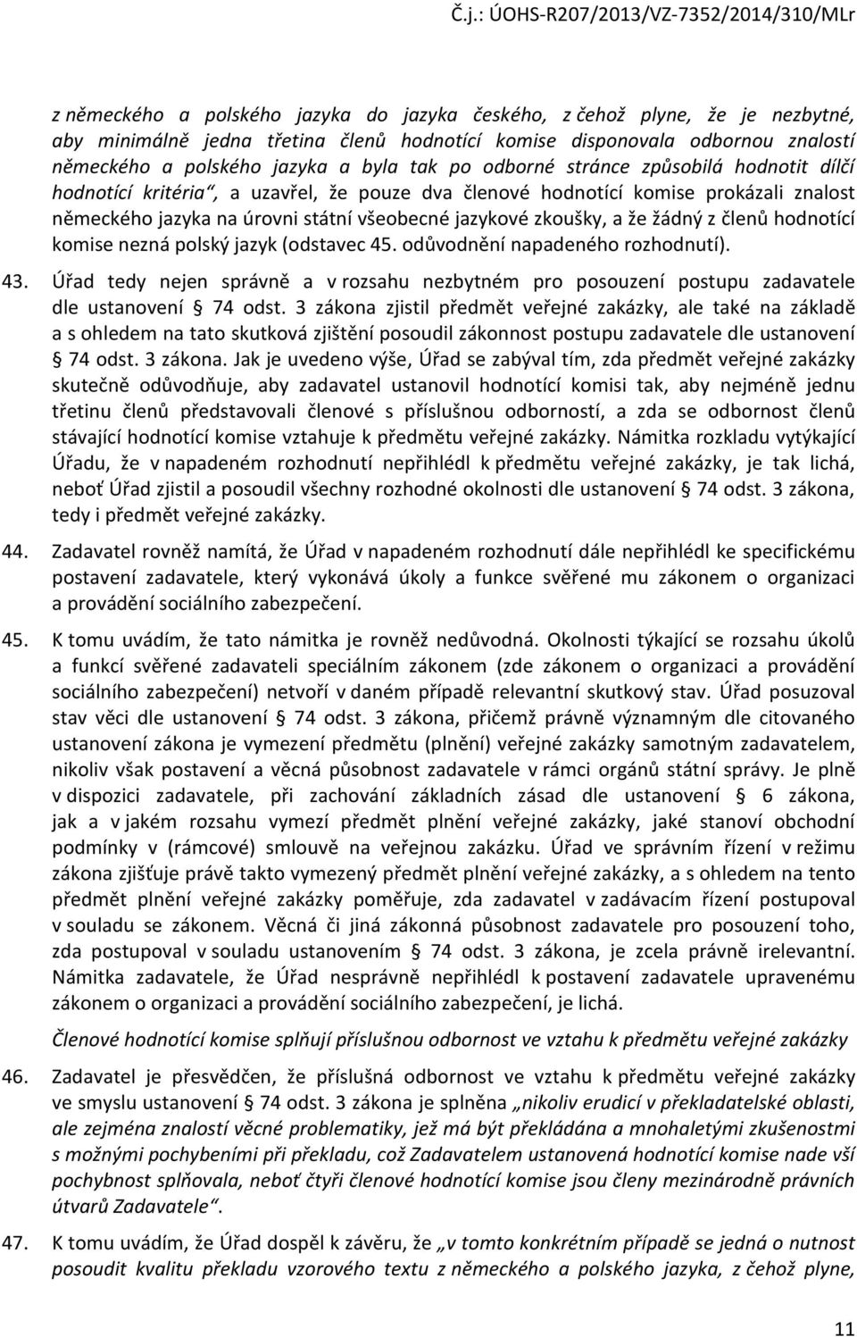 žádný z členů hodnotící komise nezná polský jazyk (odstavec 45. odůvodnění napadeného rozhodnutí). 43.