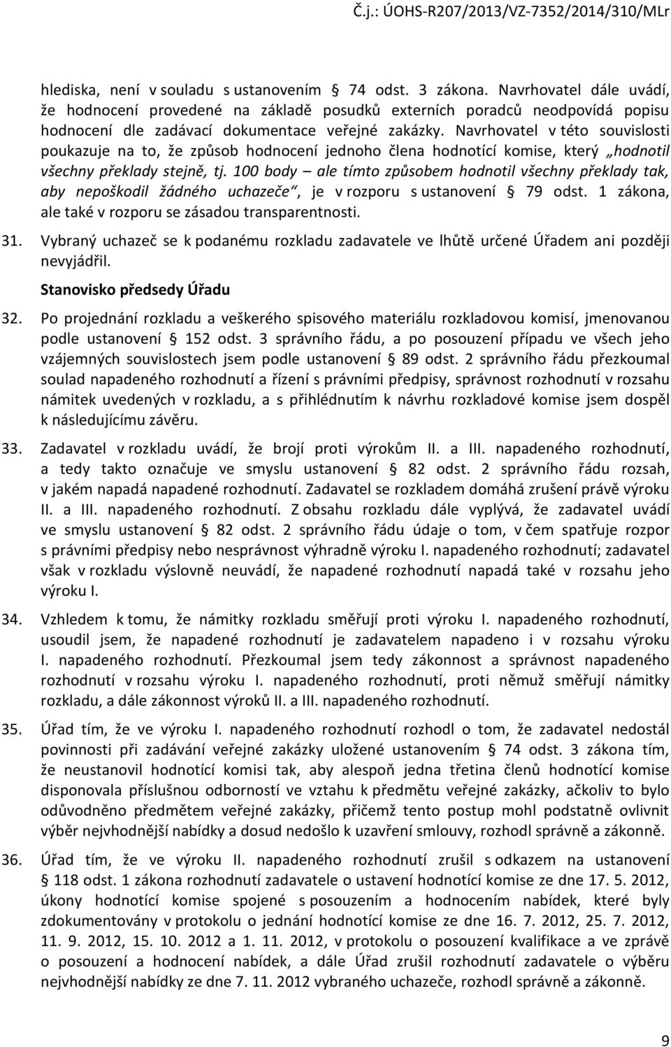 Navrhovatel v této souvislosti poukazuje na to, že způsob hodnocení jednoho člena hodnotící komise, který hodnotil všechny překlady stejně, tj.