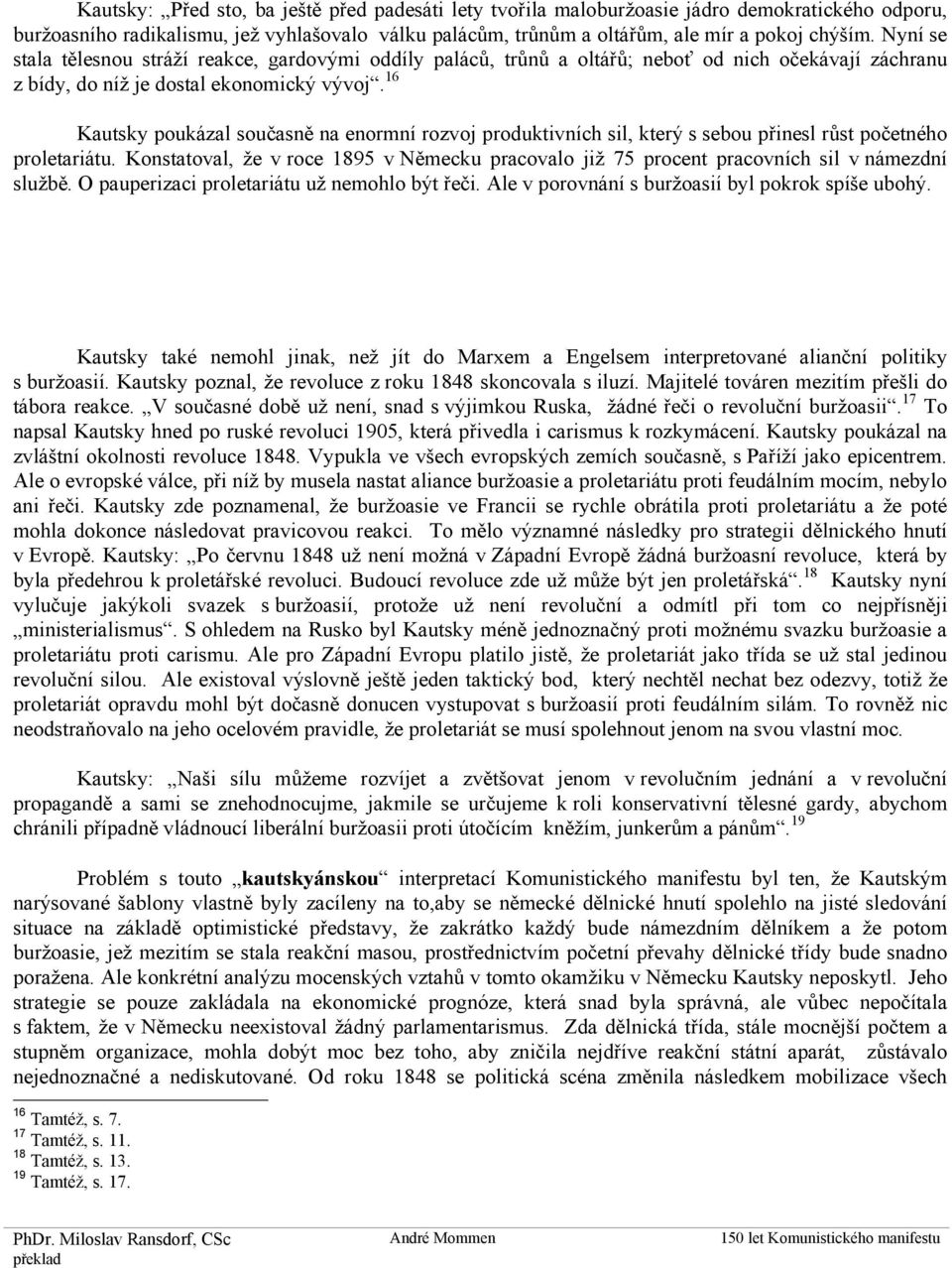 16 Kautsky poukázal současně na enormní rozvoj produktivních sil, který s sebou přinesl růst početného proletariátu.