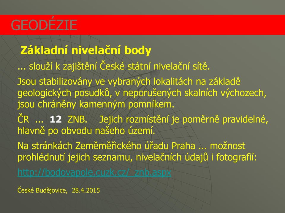 chráněny kamenným pomníkem. ČR... 12 ZNB. Jejich rozmístění je poměrně pravidelné, hlavně po obvodu našeho území.